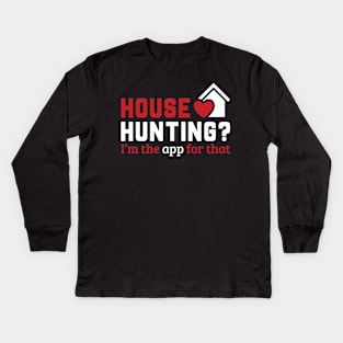 Real Estate - House Hunting? I'm the app for that. Kids Long Sleeve T-Shirt